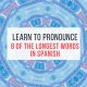Learn to pronounce 8 of the longest words in Spanish