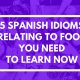 5 Spanish idioms relating to food you need to learn now
