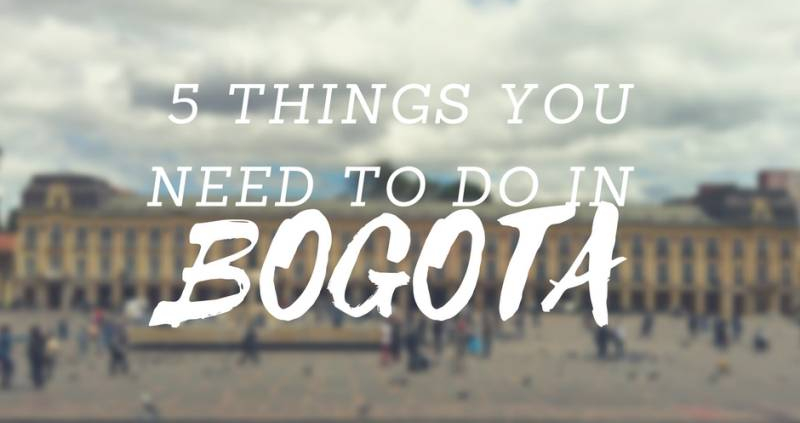 5 Things You Need to Do in Bogota