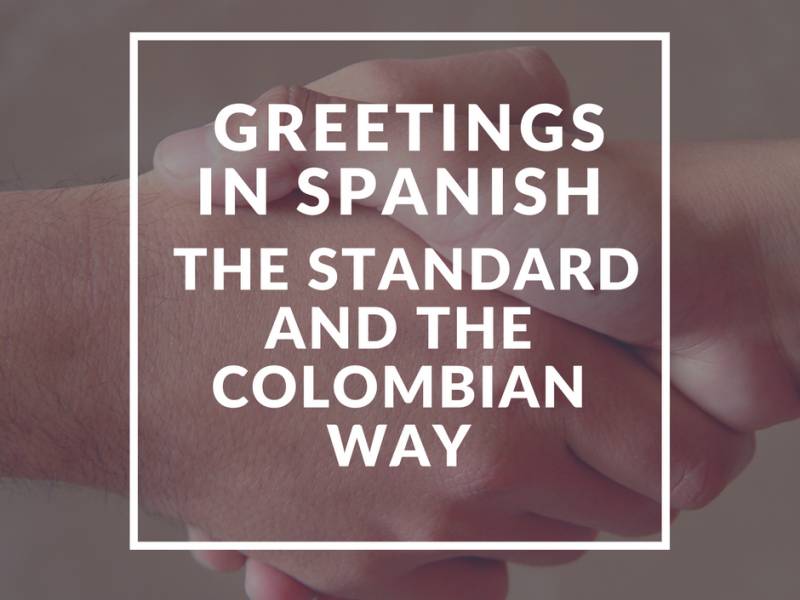 greetings-in-spanish-the-standard-and-the-colombian-way-learn-more