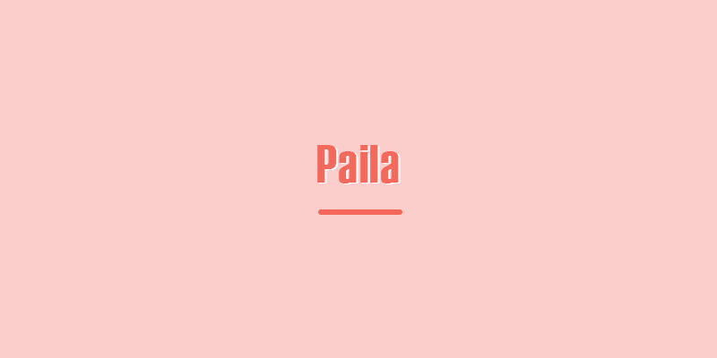 コロンビアのスペイン語「Paila」のスラングの意味"Paila" slang meaning