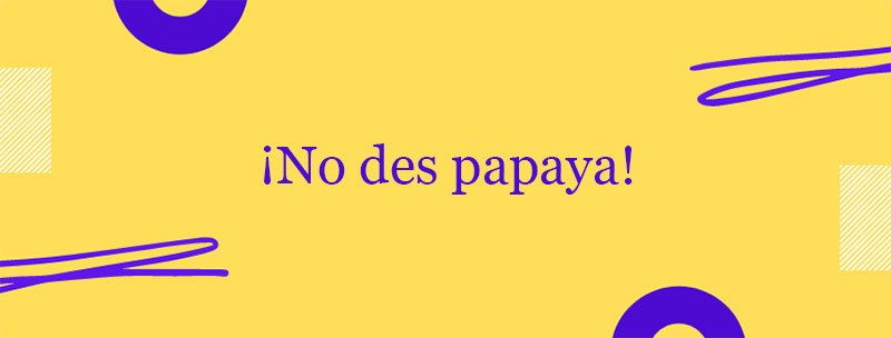 Colombian Spanish Slang: Dar papaya
