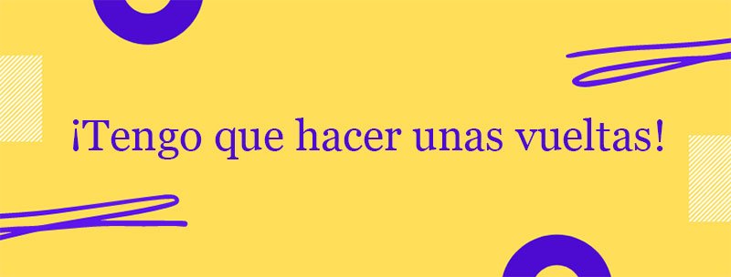 Colombian Spanish Slang: Hacer una vuelta