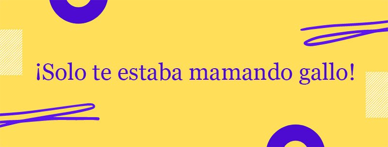Colombian Spanish Slang: Mamar gallo